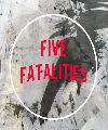 FIVE FATALITIES