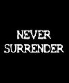 NEVER SURRENDER